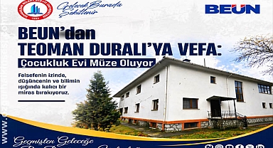 BEUN’dan Teoman Duralı’ya Vefa: Çocukluk Evi Müze Oluyor