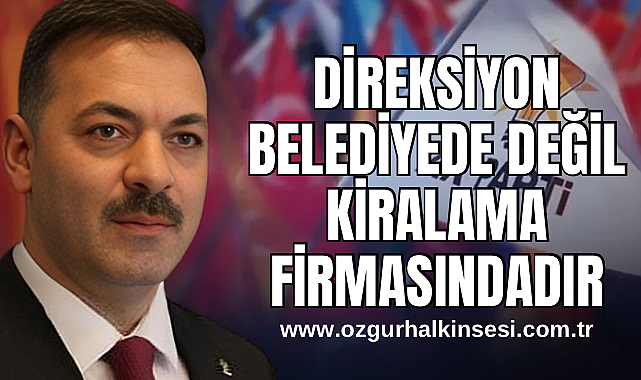 Çağlayan: Direksiyon Belediyede değil Kiralama Firmasıdadır