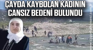 Çayda kaybolan kadının cansız bedeni bulundu