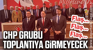 CHP GRUBU TOPLANTIYA GİRMEYECEK
