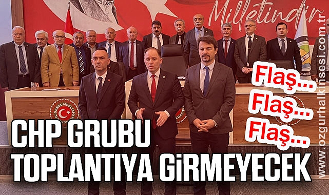 CHP GRUBU TOPLANTIYA GİRMEYECEK
