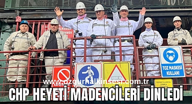 CHP HEYETİ MADENCİLERİ DİNLEDİ