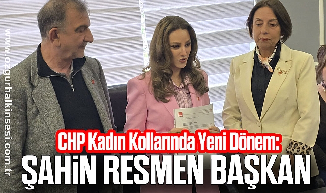 CHP Kadın Kollarında Yeni Dönem: Şahin Resmen Başkan