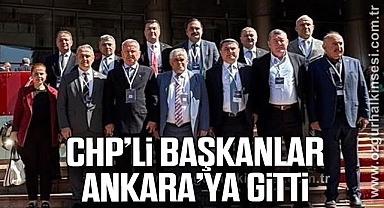 CHP’Lİ BAŞKANLAR ANKARA’YA GİTTİ