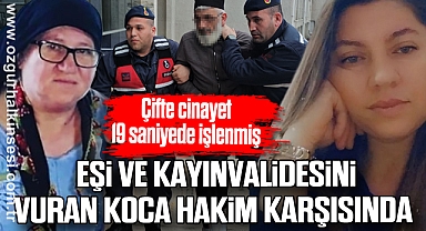 Çifte cinayet 19 saniyede işlenmiş: Eşi ve kayınvalidesini vuran koca hakim karşısında