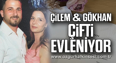ÇİLEM& GÖKHAN ÇİFTİ  EVLENİYOR