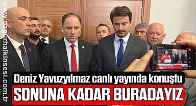 Deniz Yavuzyılmaz canlı yayında konuştu: SONUNA KADAR BURADAYIZ