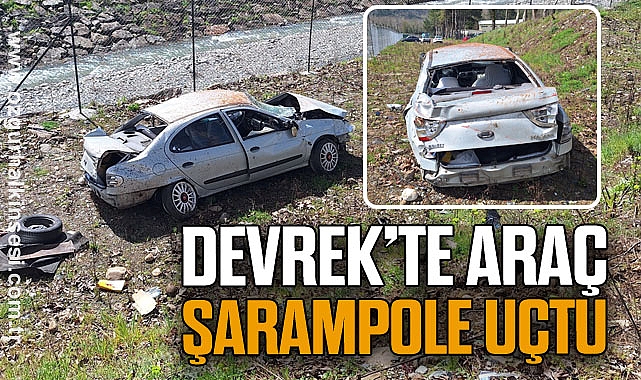 DEVREK’TE ARAÇ ŞARAMPOLE UÇTU