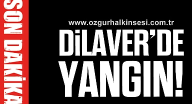 Dilaver’de Yangın!