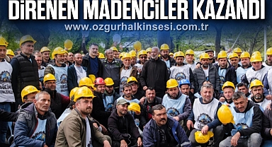 DİRENEN MADENCİLER KAZANDI 