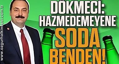 Dökmeci: Hazmedemeyene Soda benden!
