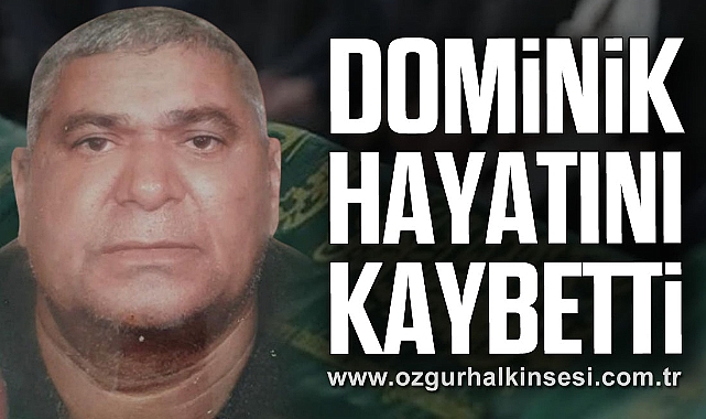 DOMİNİK HAYATINI KAYBETTİ
