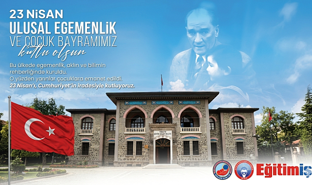 Eğitim-İş'ten 23 Nisan Mesajı: 