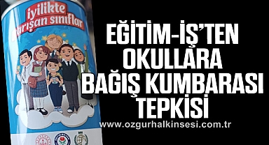 EĞİTİM-İŞ’TEN OKULLARA BAĞIŞ KUMBARASI TEPKİSİ