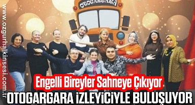Engelli Bireyler Sahneye Çıkıyor: Otogargara İzleyiciyle Buluşuyor