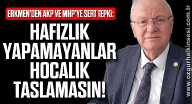 Erkmen'den AKP ve MHP’ye sert tepki: “Hafızlık Yapamayanlar Hocalık Taslamasın!