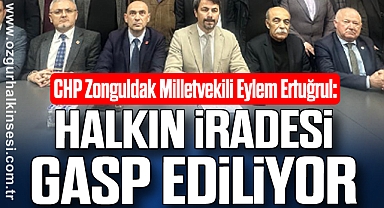 Ertuğrul: Halkın İradesi Gasp Ediliyor