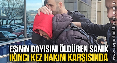 Eşinin dayısını öldüren sanık ikinci kez hakim karşısında