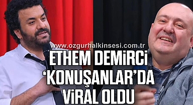 ETHEM DEMİRCİ 'KONUŞANLAR'DA VİRAL OLDU