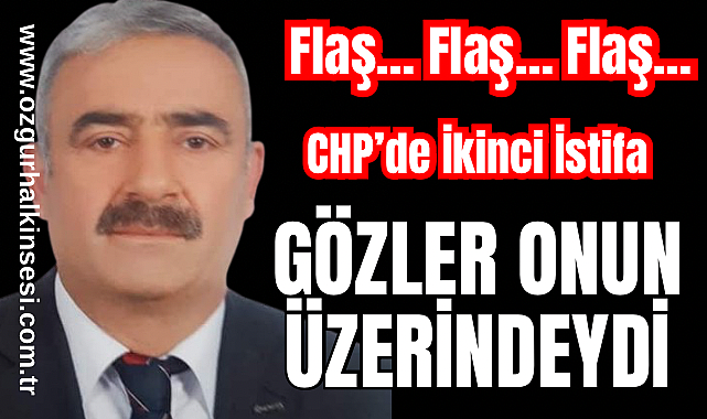Flaş… Flaş… FLAŞ… CHP’DE İKİNCİ İSTİFA: GÖZLER ONUN ÜZERİNDEYDİ!