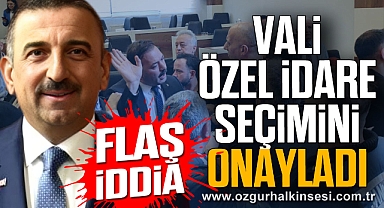 Flaş İddia: VALİ ÖZEL İDARE SEÇİMİNİ ONAYLADI