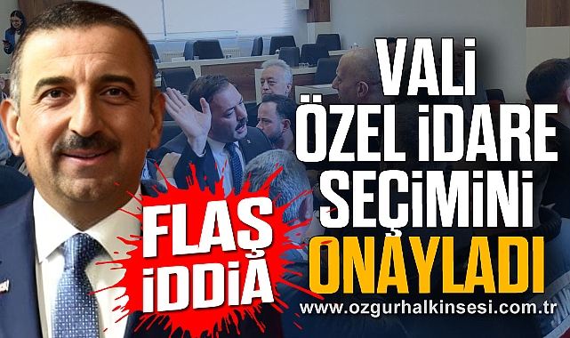 Flaş İddia: VALİ ÖZEL İDARE SEÇİMİNİ ONAYLADI