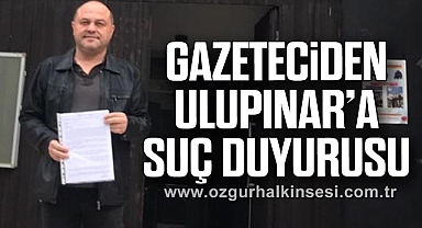 Gazeteciden Ulupınar’a suç duyurusu