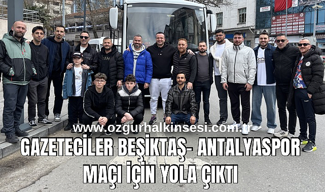 Gazeteciler Beşiktaş – Antalyaspor maçı için yola çıktı