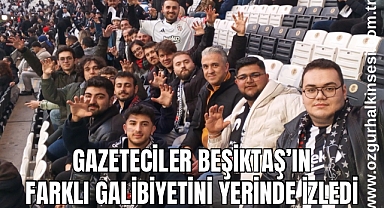 Gazeteciler Beşiktaş’ın farklı galibiyetini yerinde izledi