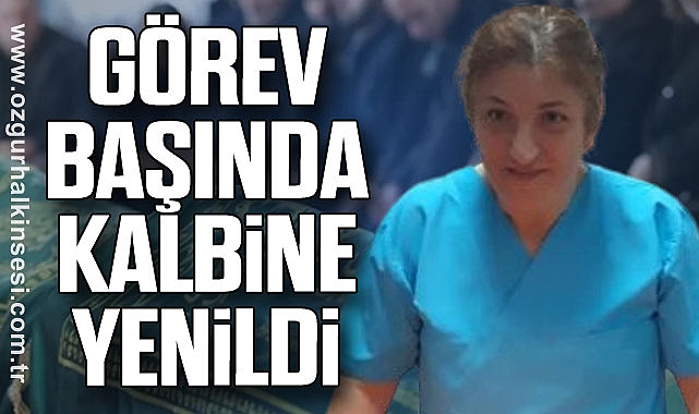 Görev başında kalbine yenildi