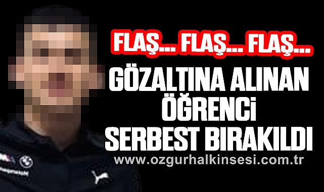 GÖZALTINA ALINAN ÖĞRENCİ SERBEST BIRAKILDI