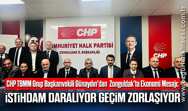 Günaydın'dan Zonguldak’ta Ekonomi Mesajı: “İstihdam Daralıyor, Geçim Zorlaşıyor”