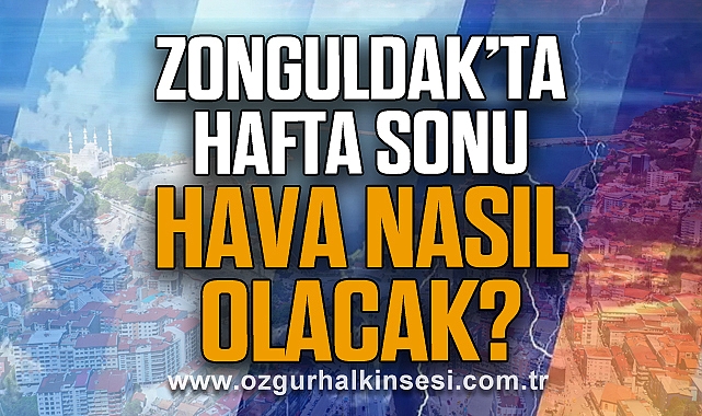 HAFTA SONU HAVA NASIL OLACAK?