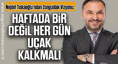 “Haftada Bir Değil, Her Gün Uçak Kalkmalı”