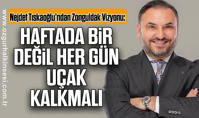 “Haftada Bir Değil, Her Gün Uçak Kalkmalı”