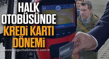 HALK OTOBÜSÜNDE KREDİ KARTI DÖNEMİ