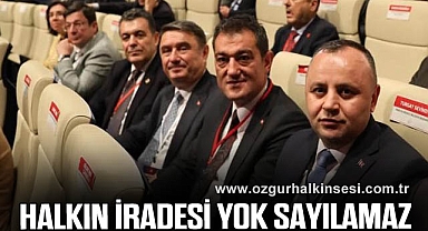 “HALKIN İRADESİ YOK SAYILAMAZ”