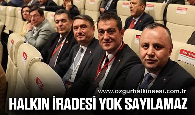 “HALKIN İRADESİ YOK SAYILAMAZ”