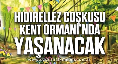 HIDIRELLEZ COŞKUSU KENT ORMANI’NDA YAŞANACAK