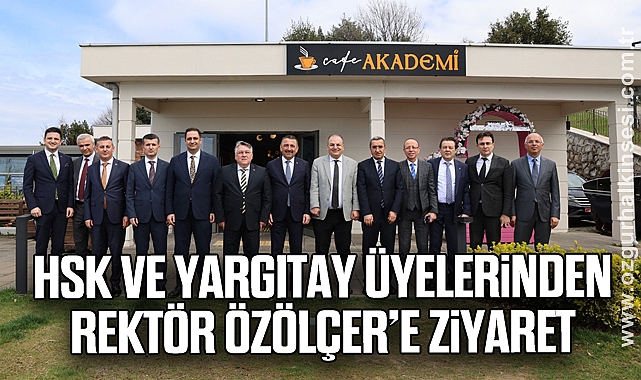 HSK ve Yargıtay Üyelerinden Rektör Özölçer'e Ziyaret