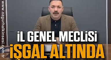 İL GENEL MECLİSİ İŞGAL ALTINDA