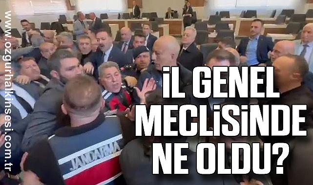 İL GENEL MECLİSİNDE NE OLDU?