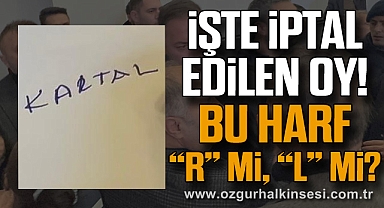 İŞTE İPTAL EDİLEN OY! BU HARF “R” Mİ, “L” Mİ?