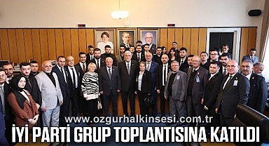 İYİ PARTİ GRUP TOPLANTISINA KATILDI