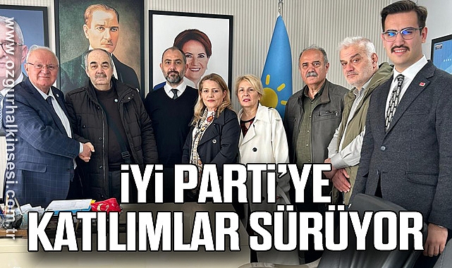 İYİ PARTİ’YE KATILIMLAR SÜRÜYOR