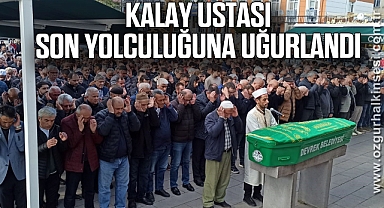 Kalay ustası son yolculuğuna dualarla uğurlandı