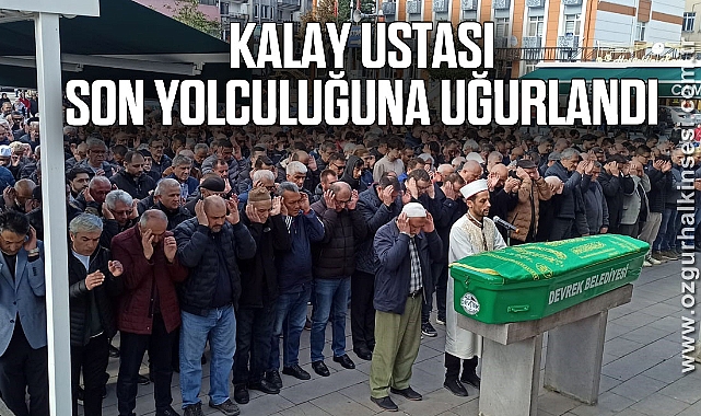 Kalay ustası son yolculuğuna dualarla uğurlandı