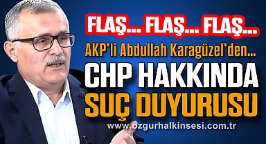 Karagüzel’den CHP HAKKINDA SUÇ DUYURUSU