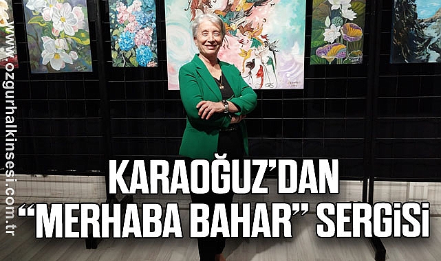 Karaoğuz’dan “Merhaba Bahar” Sergisi