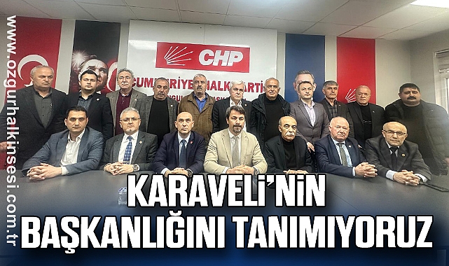 KARAVELİ’NİN BAŞKANLIĞINI TANIMIYORUZ